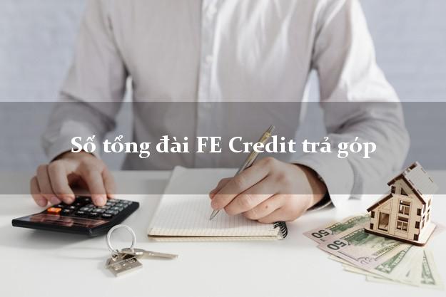 Số tổng đài FE Credit trả góp