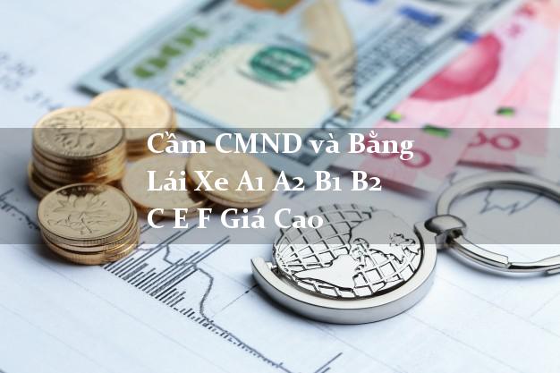 Cầm CMND và Bằng Lái Xe A1 A2 B1 B2 C E F Giá Cao
