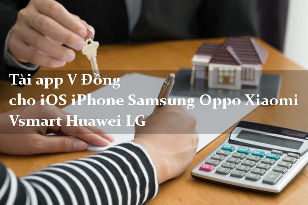 Tài app V Đồng cho iOS iPhone Samsung Oppo Xiaomi Vsmart Huawei LG