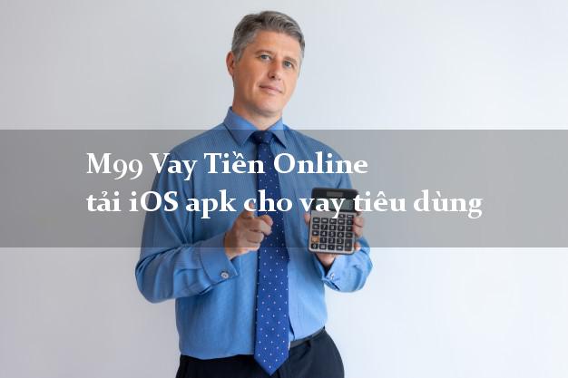 M99 Vay Tiền Online tải iOS apk cho vay tiêu dùng bằng CMT