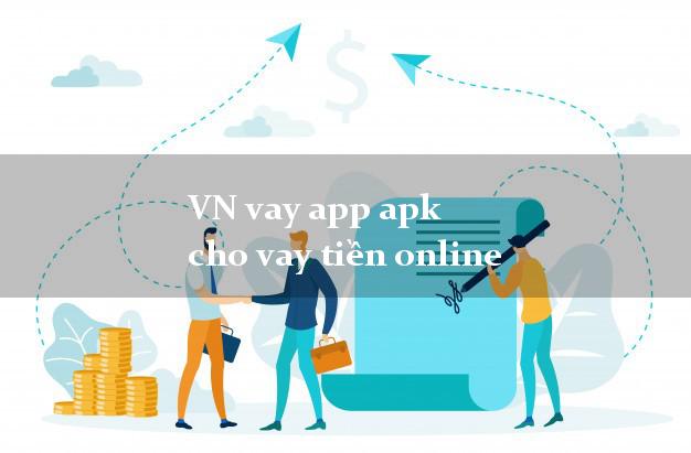 VN vay app apk cho vay tiền online duyệt tự động 24h