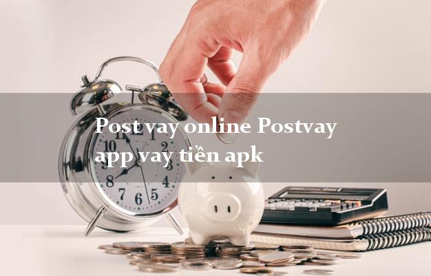 Post vay online Postvay app vay tiền apk siêu tốc 24/7